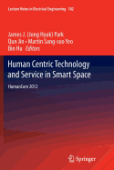 Human Centric Technology and Service in Smart Space: Humancom 2012