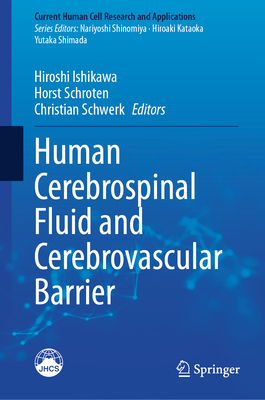 Human Cerebrospinal Fluid and Cerebrovascular Barrier - Ishikawa, Hiroshi (Editor), and Schroten, Horst (Editor), and Schwerk, Christian (Editor)
