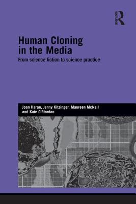 Human Cloning in the Media: From Science Fiction to Science Practice - Haran, Joan, and Kitzinger, Jenny, and McNeil, Maureen