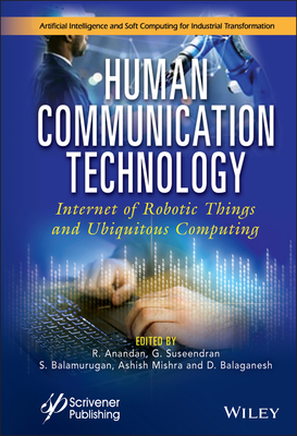 Human Communication Technology: Internet-of-Robotic-Things and Ubiquitous Computing - Anandan, R. (Editor), and Suseendran, G. (Editor), and Balamurugan, S. (Editor)