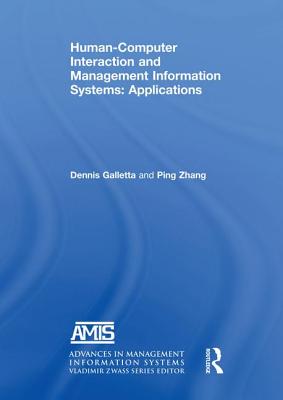 Human-Computer Interaction and Management Information Systems: Applications. Advances in Management Information Systems: Applications - Galletta, Dennis F., and Zhang, Yahong