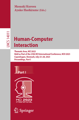 Human-Computer Interaction: Thematic Area, HCI 2023, Held as Part of the 25th HCI International Conference, HCII 2023, Copenhagen, Denmark, July 23-28, 2023, Proceedings, Part I - Kurosu, Masaaki (Editor), and Hashizume, Ayako (Editor)