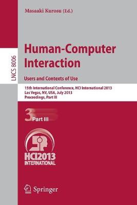 Human-Computer Interaction: Users and Contexts of Use: 15th International Conference, Hci International 2013, Las Vegas, Nv, Usa, July 21-26, 2013, Proceedings, Part III - Kurosu, Masaaki (Editor)