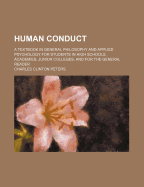 Human Conduct: A Textbook in General Philosophy and Applied Psychology for Students in High Schools, Academies, Junior Colleges, and for the General Reader