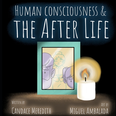 Human Consciousness and the After Life - Meredith, Candace Marie