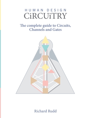 Human Design - Circuitry: The complete guide to Circuits, Channels and Gates - Rudd, Richard