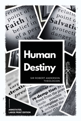Human Destiny: Large Print Edition - Annotated - Anderson, Robert, Sir
