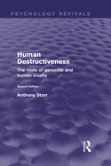 Human Destructiveness: The Roots of Genocide and Human Cruelty