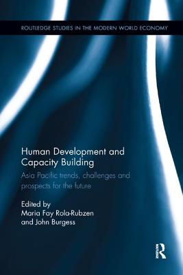 Human Development and Capacity Building: Asia Pacific trends, challenges and prospects for the future - Rola-Rubzen, Maria Fay (Editor), and Burgess, John (Editor)