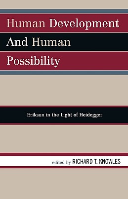 Human Development and Human Possibility: Erikson in the Light of Heidegger - Knowles, Richard T