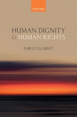 Human Dignity and Human Rights - Gilabert, Pablo