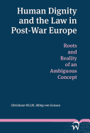 Human Dignity and the Law in Post-war Europe: Roots and Reality of an Ambiguous Concept