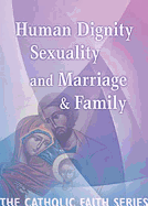 Human Dignity, Sexuality, and Marriage and Family: The Catholic Faith Series, Vol Three - Usccb (Creator)