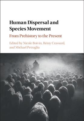 Human Dispersal and Species Movement: From Prehistory to the Present - Boivin, Nicole (Editor), and Crassard, Rmy (Editor), and Petraglia, Michael (Editor)