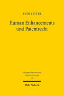 Human Enhancements und Patentrecht: Erfindungen zur Erweiterung menschlicher Fhigkeiten im interdisziplinren Diskurs