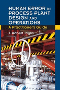 Human Error in Process Plant Design and Operations: A Practitioner's Guide