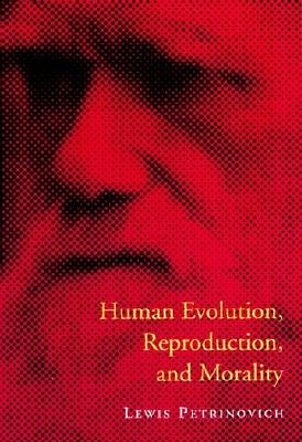 Human Evolution, Reproduction, and Morality - Petrinovich, Lewis