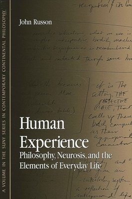 Human Experience: Philosophy, Neurosis, and the Elements of Everyday Life - Russon, John