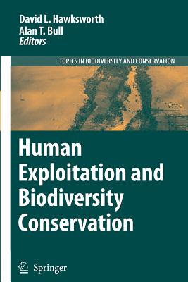 Human Exploitation and Biodiversity Conservation - Hawksworth, David L. (Editor), and Bull, Alan T. (Editor)
