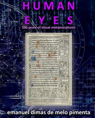 Human Eyes: 500 Years of Visual Metamorphosis - Pimenta, Emanuel Dimas De Melo