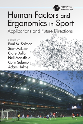 Human Factors and Ergonomics in Sport: Applications and Future Directions - Salmon, Paul M (Editor), and McLean, Scott (Editor), and Dallat, Clare (Editor)