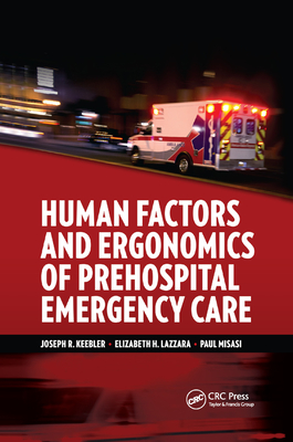 Human Factors and Ergonomics of Prehospital Emergency Care - Keebler, Joseph R (Editor), and Lazzara, Elizabeth H (Editor), and Misasi, Paul (Editor)