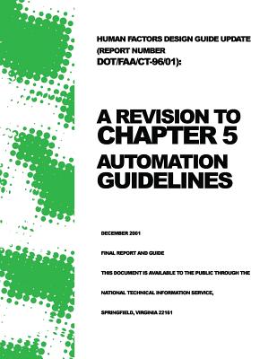 Human Factors Design Guide Update (Report Number DOT/FAA/CT-96/01): A Revision to Chapter 5 ? Automation Guidelines - Longo, Kelly, and Truitt, Todd, and Federal Aviation Administration, U S De