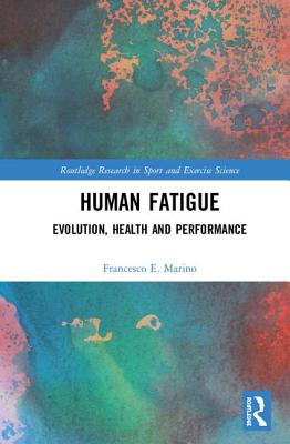 Human Fatigue: Evolution, Health and Performance - Marino, Francesco