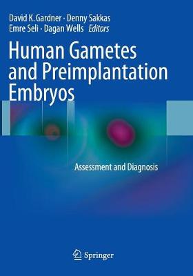 Human Gametes and Preimplantation Embryos: Assessment and Diagnosis - Gardner, David K (Editor), and Sakkas, Denny (Editor), and Seli, Emre (Editor)