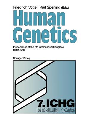 Human Genetics: Proceedings of the 7th International Congress Berlin 1986 - Vogel, Friedrich (Editor), and Motulsky, A G (Foreword by), and Sperling, Karl (Editor)