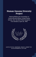 Human Genome Diversity Project: Hearing Before the Committee on Governmental Affairs, United States Senate, One Hundred Third Congress, First Session, April 26, 1993