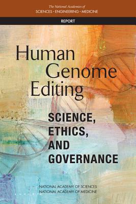 Human Genome Editing: Science, Ethics, and Governance - National Academies of Sciences, Engineering, and Medicine, and National Academy of Medicine, and National Academy of Sciences