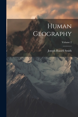 Human Geography; Volume 2 - Smith, Joseph Russell