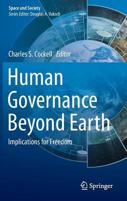 Human Governance Beyond Earth: Implications for Freedom - Cockell, Charles S (Editor)