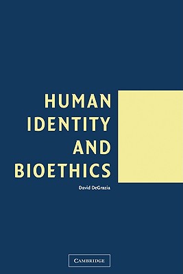 Human Identity and Bioethics - DeGrazia, David
