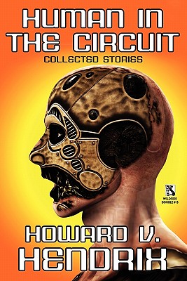 Human in the Circuit: Collected Stories / Perception of Depth: Collected Stories (Wildside Double #15) - Hendrix, Howard V