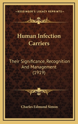 Human Infection Carriers: Their Significance, Recognition and Management (1919) - Simon, Charles Edmund