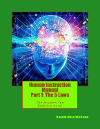 Human Instruction Manual - Part 1: The 5 Laws: The Answers You Seek Are Here !