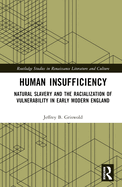 Human Insufficiency: Natural Slavery and the Racialization of Vulnerability in Early Modern England