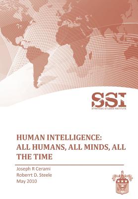 Human Intelligence: All Humans, All Minds, All the Time - Steele, Robert D, and Strategic Studies Institute