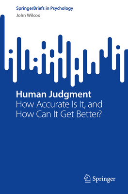 Human Judgment: How Accurate Is It, and How Can It Get Better? - Wilcox, John