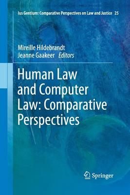 Human Law and Computer Law: Comparative Perspectives - Hildebrandt, Mireille (Editor), and Gaakeer, Jeanne (Editor)