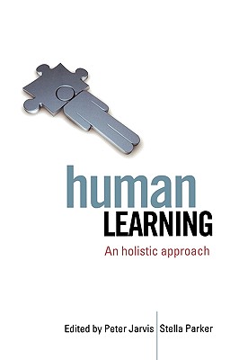 Human Learning: An Holistic Approach - Jarvis, Peter (Editor), and Parker, Stella (Editor)