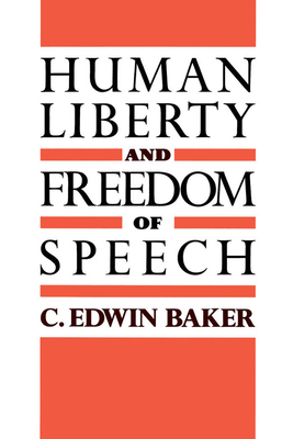 Human Liberty and Freedom of Speech - Baker, C Edwin