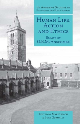 Human Life, Action and Ethics: Essays by G.E.M. Anscombe - Geach, Mary (Editor), and Gormally, Luke (Editor), and Anscombe, G E M