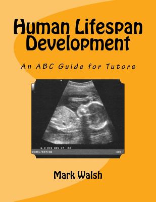 Human Lifespan Development: An ABC Guide for Tutors - Walsh, Mark