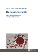 Human Lifeworlds: The Cognitive Semiotics of Cultural Evolution