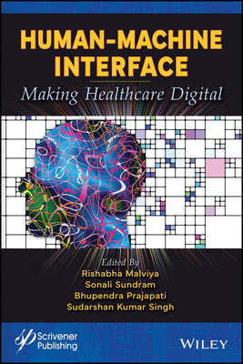 Human-Machine Interface: Making Healthcare Digital - Malviya, Rishabha (Editor), and Sundram, Sonali (Editor), and Prajapati, Bhupendra (Editor)