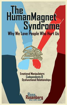 Human Magnet Syndrome: Why We Love People Who Hurt Us - Rosenberg, Ross M Ed