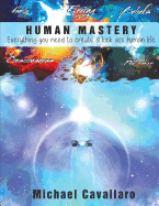 Human Mastery: Everything You Need to Create a Kick Ass Human Life